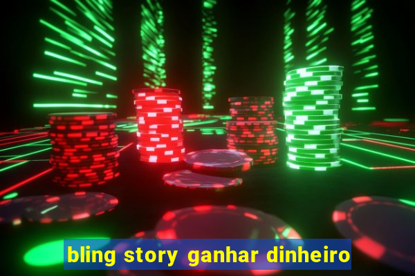 bling story ganhar dinheiro